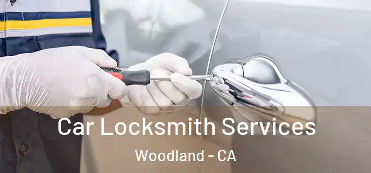  Car Locksmith Services Woodland - CA