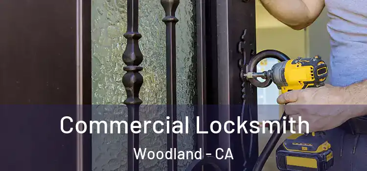  Commercial Locksmith Woodland - CA