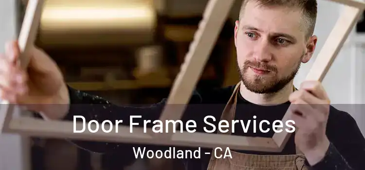  Door Frame Services Woodland - CA