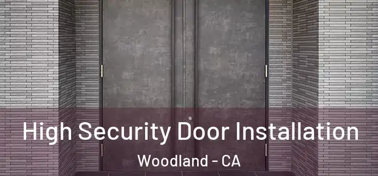  High Security Door Installation Woodland - CA
